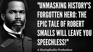 The Inspiring Story of Robert Smalls #civil rights #celebrate greatness #storytelling.