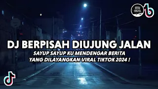 DJ SAYUP SAYUP KU MENDENGAR BERITA YANG DI LAYANGKAN - BERPISAH DI UJUNG JALAN VIRAL TIKTOK 2024