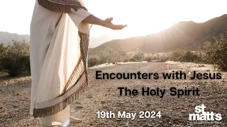 Encounters with Jesus - The Holy Spirit (19th May 2024)