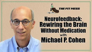 Neurofeedback: Rewiring the Brain Without Medication with Michael P. Cohen