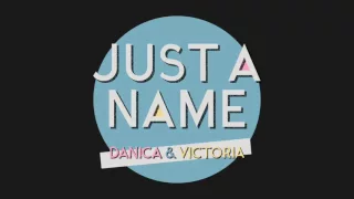 "Just A Name" (Cover by Danica and Victoria)