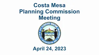 Costa Mesa Planning Commission Meeting April 24, 2023