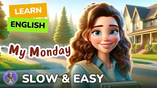 [SLOW] My Monday | Improve your English |Listen and speak English Practice Slow & Easy for Beginners
