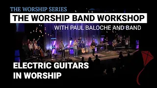 Worship Band Workshop - Electric Guitar in Worship | Paul Baloche