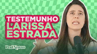 TESTEMUNHO LARISSA ESTRADA | CORTES PODNOSSO