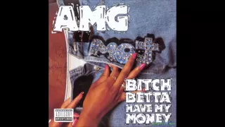 "Bitch Betta Have My Money" -AMG