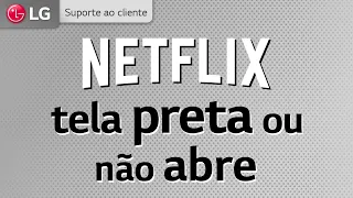 Netflix | Tela preta ou não abre