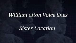 Sister Location|| William afton voice lines