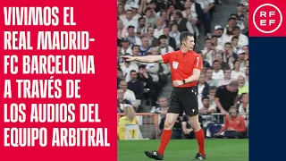 Vivimos el Real Madrid-FC Barcelona a través de los audios del equipo arbitral