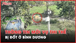 Nóng hôm nay: Cập nhật Vụ 1 phần thi thể bị đốt ở Bình Dương