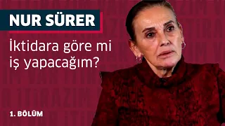 Nur Sürer: İktidara göre mi iş yapacağım? (1.Bölüm) - İtirazım Var #17