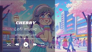 🎧 LOFI Playlists - " Cherry " [ Chill / To Work / Study To ]