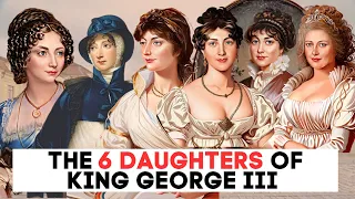 The SCANDALOUS Lives of The Six Daughters Of King George III & Queen Charlotte