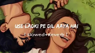 US LADKI PE DIL AAYA HAI Slowed+Reverb🙃#sadlofi #sadsong