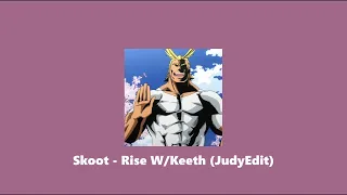 Skoot - Rise W/ Keeth (JudyEdit)