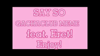 Say so ||meme|| ||GachaClub|| (ft. Eret)