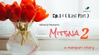MITSNA-2 ~ Ep.14 ( Last Part ) Paenubi Yaikhom | Minerva Hemam
