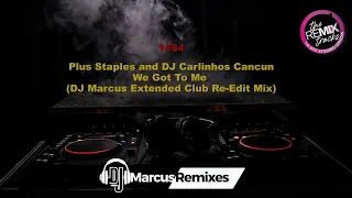 Plus Staples and DJ Carlinhos Cancun - We Got To Me (DJ Marcus Extended Club Re-Edit Mix)