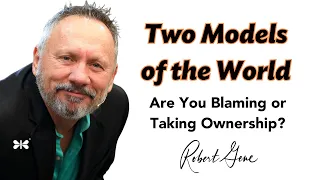 13 Two Models of the World. Are You Blaming or Taking Ownership?