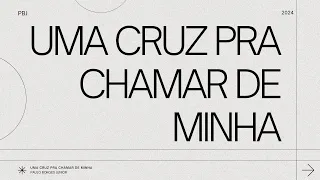 Uma Cruz pra Chamar de Minha - Paulo Borges Júnior