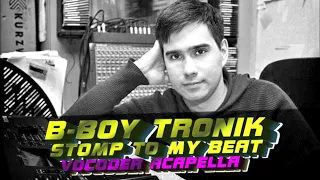 B-Boy Tronik - Stomp To My Beat (Vocoder Acapella)