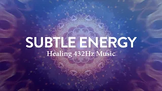 Subtle Energy ✧ Reduce Stress, Cultivate Your Inner Source of Energy ✧ Healing Music in 432Hz