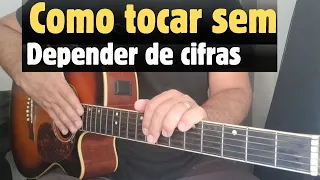 Como Tocar sem depender das cifras no violão - aulas de violão