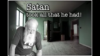 Satan Took All That He Had!