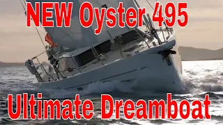NEW Oyster 495,  Ultimate Dreamboat