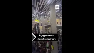 Angry protesters storm Russia airport