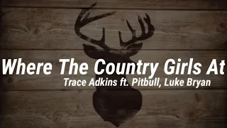 Trace Adkins - Where The Country Girls At (Lyrics) ft. Pitbull, Luke Bryan