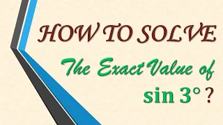 The Exact Value of sin3 degrees.