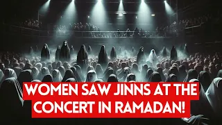 Women saw Jinns at the concert In Ramadan