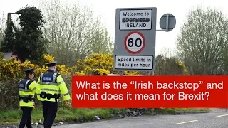 What is the 'Irish backstop' and what does it mean for Brexit?