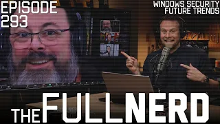 Ethical Hacker Talks Windows Security, AI Concerns, Future Trends & More | The Full Nerd ep. 293