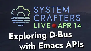 Exploring D-Bus with Emacs APIs - System Crafters Live!