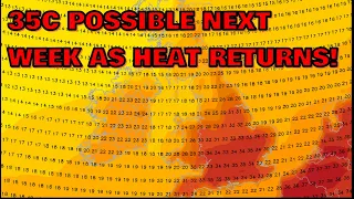 35C Possible Next Week as Heat Returns! 4th August 2022