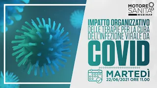 IMPATTO ORGANIZZATIVO DELLE TERAPIE PER LA CURA DELL' INFEZIONE VIRALE DA COVID  -  22/6/21