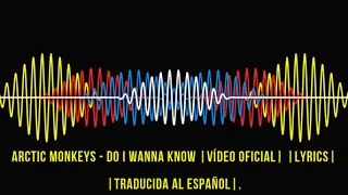 Arctic Monkeys - Do I Wanna Know |Vídeo Oficial| |Lyrics| |Traducida al Español|.