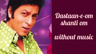 Dastaan-E-Om Shanti Om (Without Music Vocals Only) - Full Song