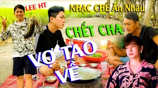 [ NHẠC CHẾ ] Vợ Về Kệ Vợ Mình Nhậu Kệ Mình, Bất Quá Tao Qua Nhà Mày Ngủ - Lee HT ( Hài Vui )