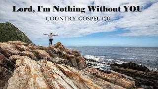 Country Gospel Songs 120 - Lord, I'm Nothing Without You by Lifebreakthrough