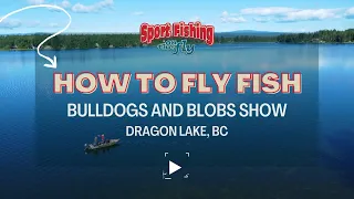 FLY FISHING: BULLDOGS & BLOBS WITH DON AND DALE FRESCHI