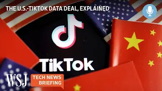 The U.S.-TikTok Deal to Secure Data From China | WSJ Tech News Briefing