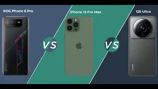 Asus ROG Phone 6 Pro Vs iPhone 13 Pro max Vs Xiaomi 12S Ultra| So Sánh