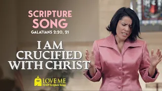 Scripture Song GALATIANS 2:20, 21 - I Am Crucified With Christ | LOVE ME