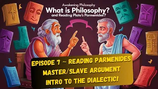 Episode 7 Reading Parmenides : Master/Slave Argument and Intro to the Dialectic!