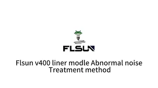 Flsun v400 liner modle Abnormal noise Treatment method