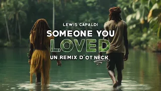 Lewis Capaldi - Someone you loved (REGGAE REMIX) 🌴 Ot Neck