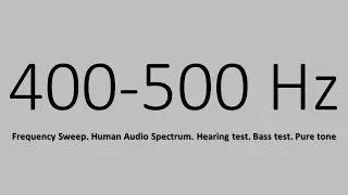 400-500 Hz. Frequency Sweep. Human Audio Spectrum. Hearing test. Bass test. Pure tone